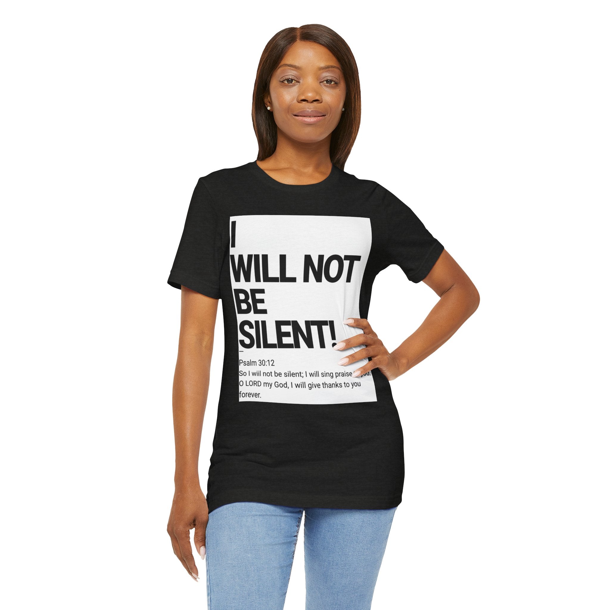 I WILL NOT BE SILENT T-Shirt | Psalm 30:12 Text Tee
