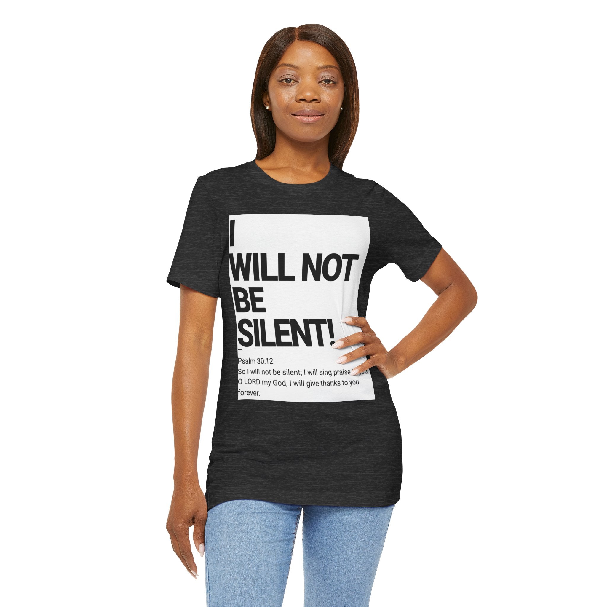 I WILL NOT BE SILENT T-Shirt | Psalm 30:12 Text Tee