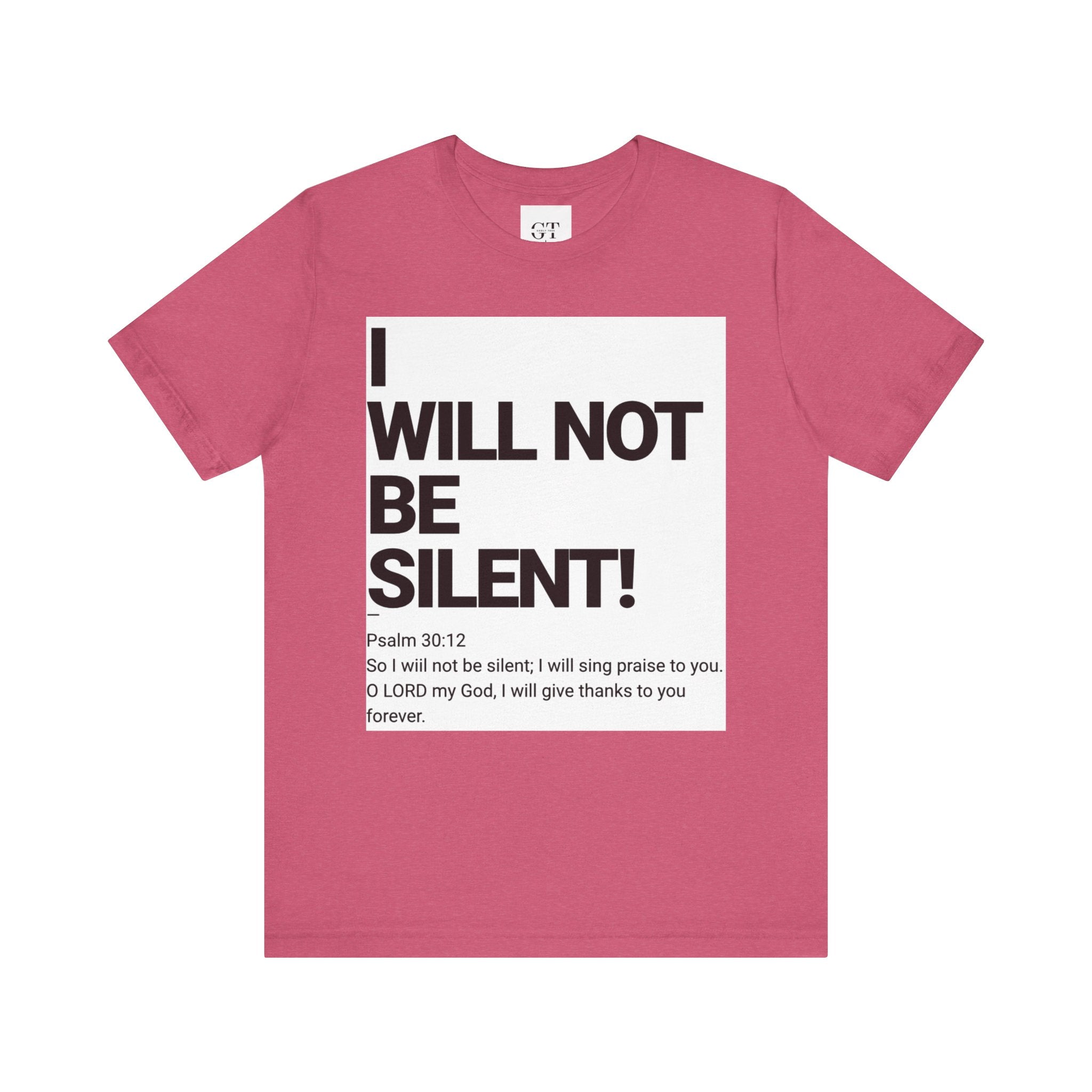 I WILL NOT BE SILENT T-Shirt | Psalm 30:12 Text Tee