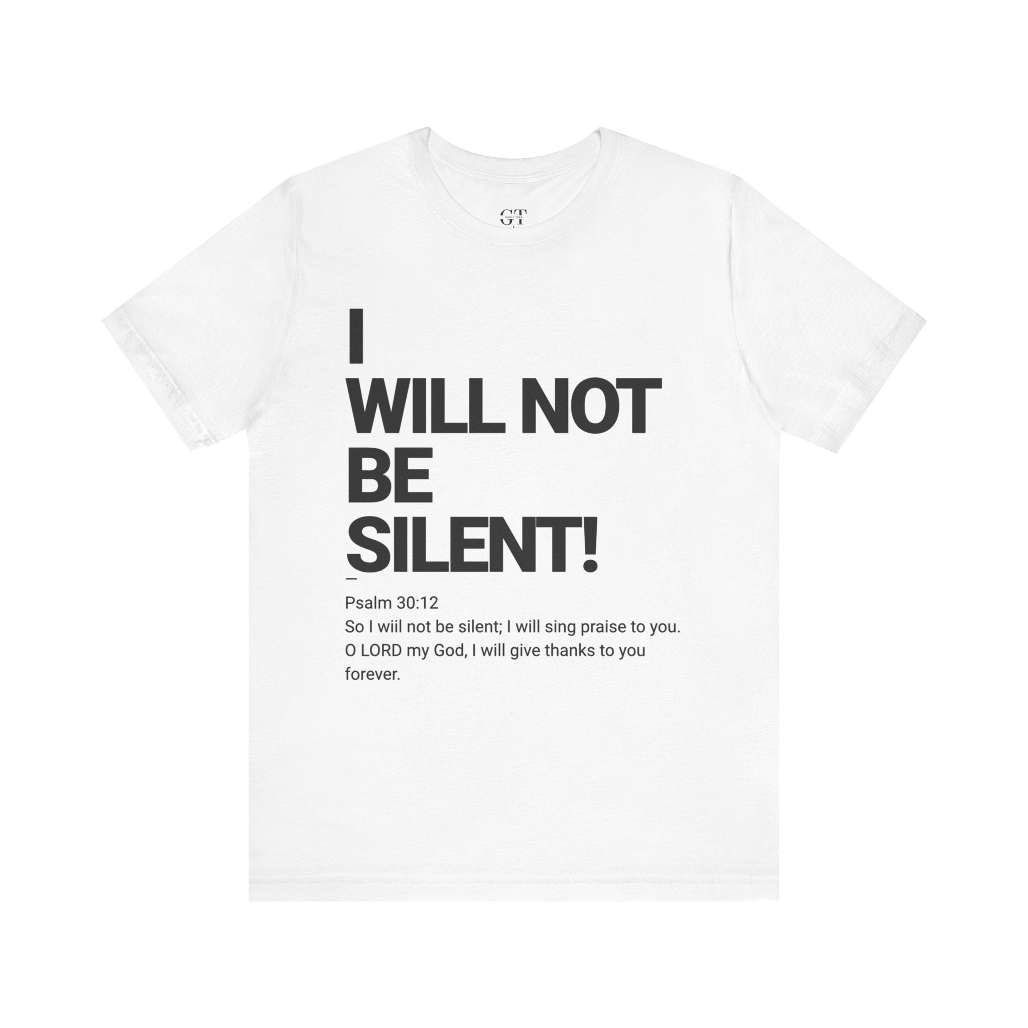 I WILL NOT BE SILENT T-Shirt | Psalm 30:12 Text Tee