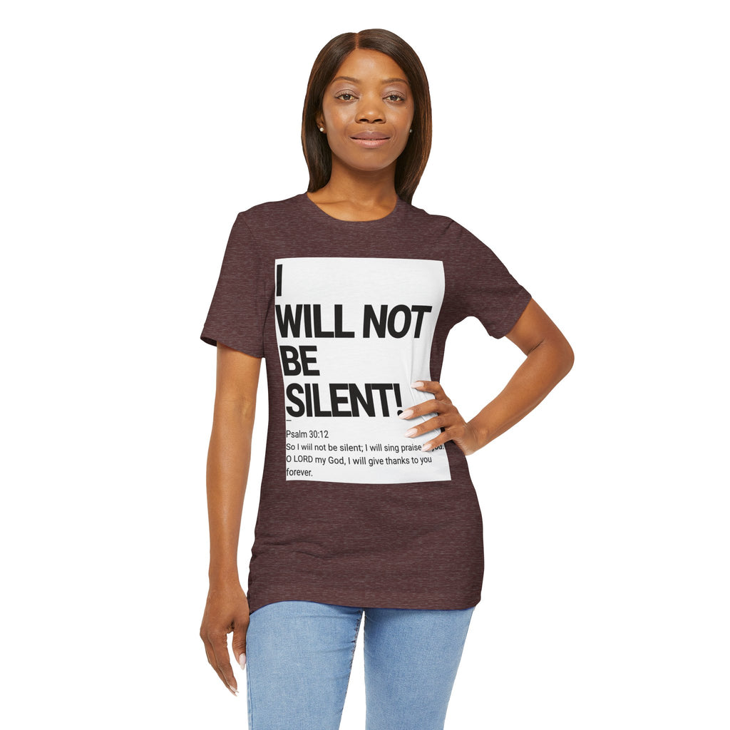 I WILL NOT BE SILENT T-Shirt | Psalm 30:12 Text Tee