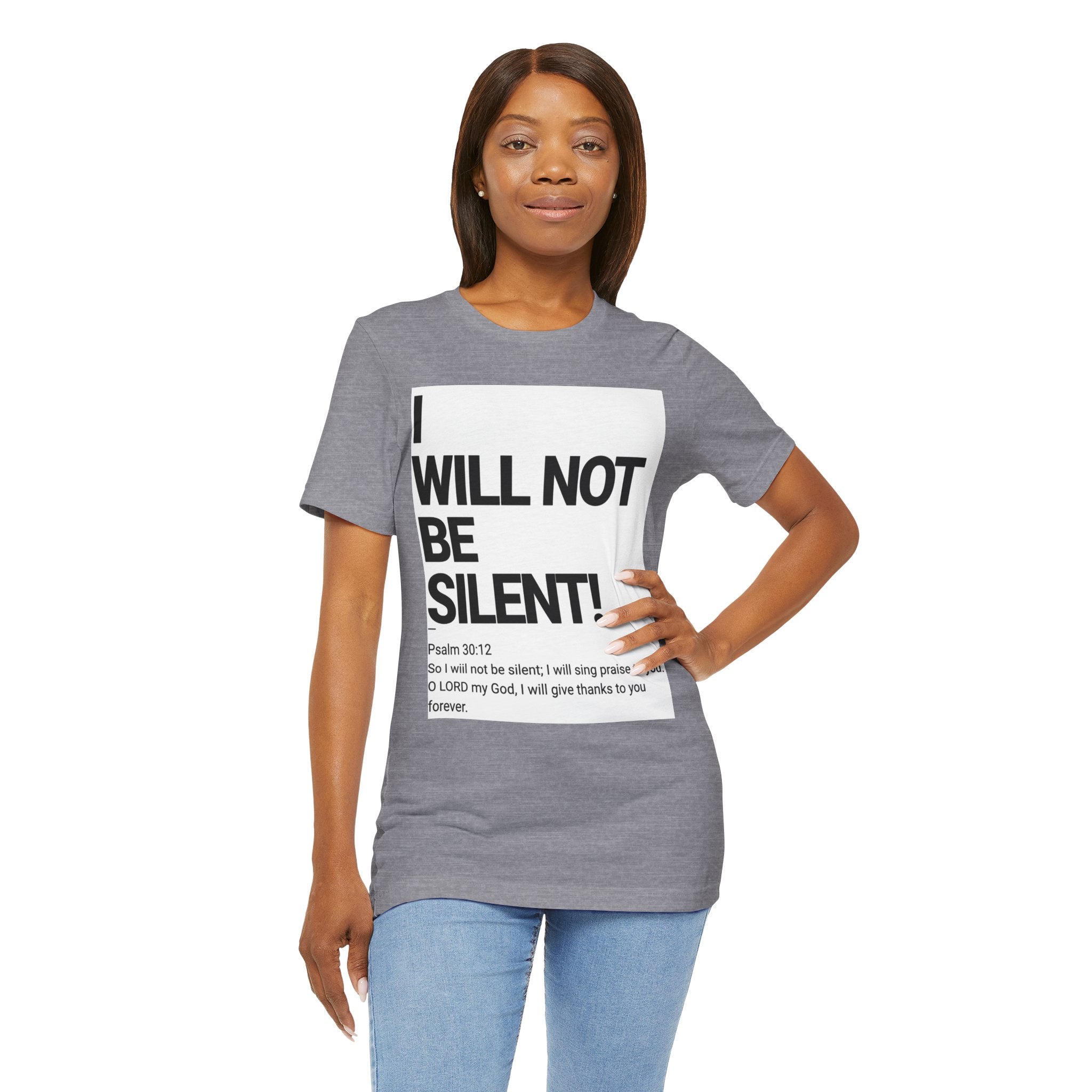 I WILL NOT BE SILENT T-Shirt | Psalm 30:12 Text Tee