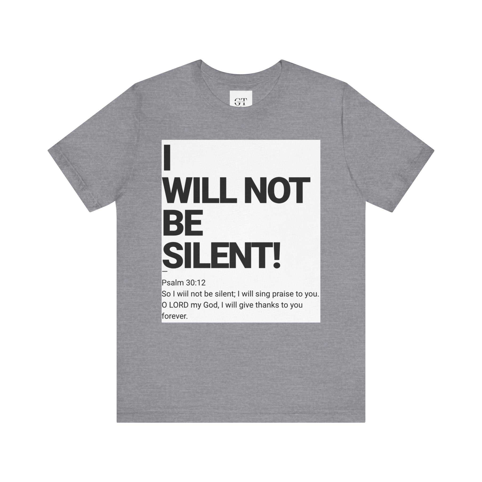 I WILL NOT BE SILENT T-Shirt | Psalm 30:12 Text Tee