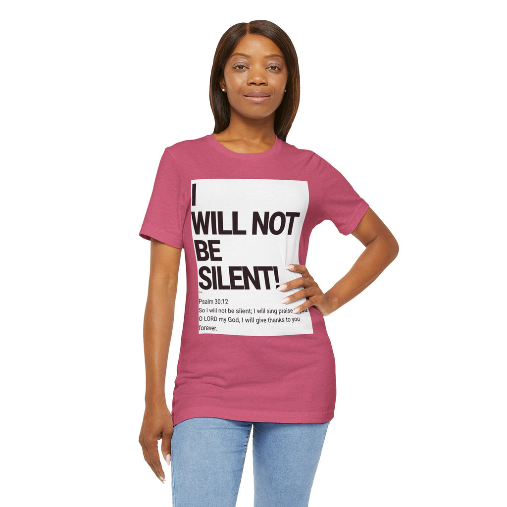 I WILL NOT BE SILENT T-Shirt | Psalm 30:12 Text Tee