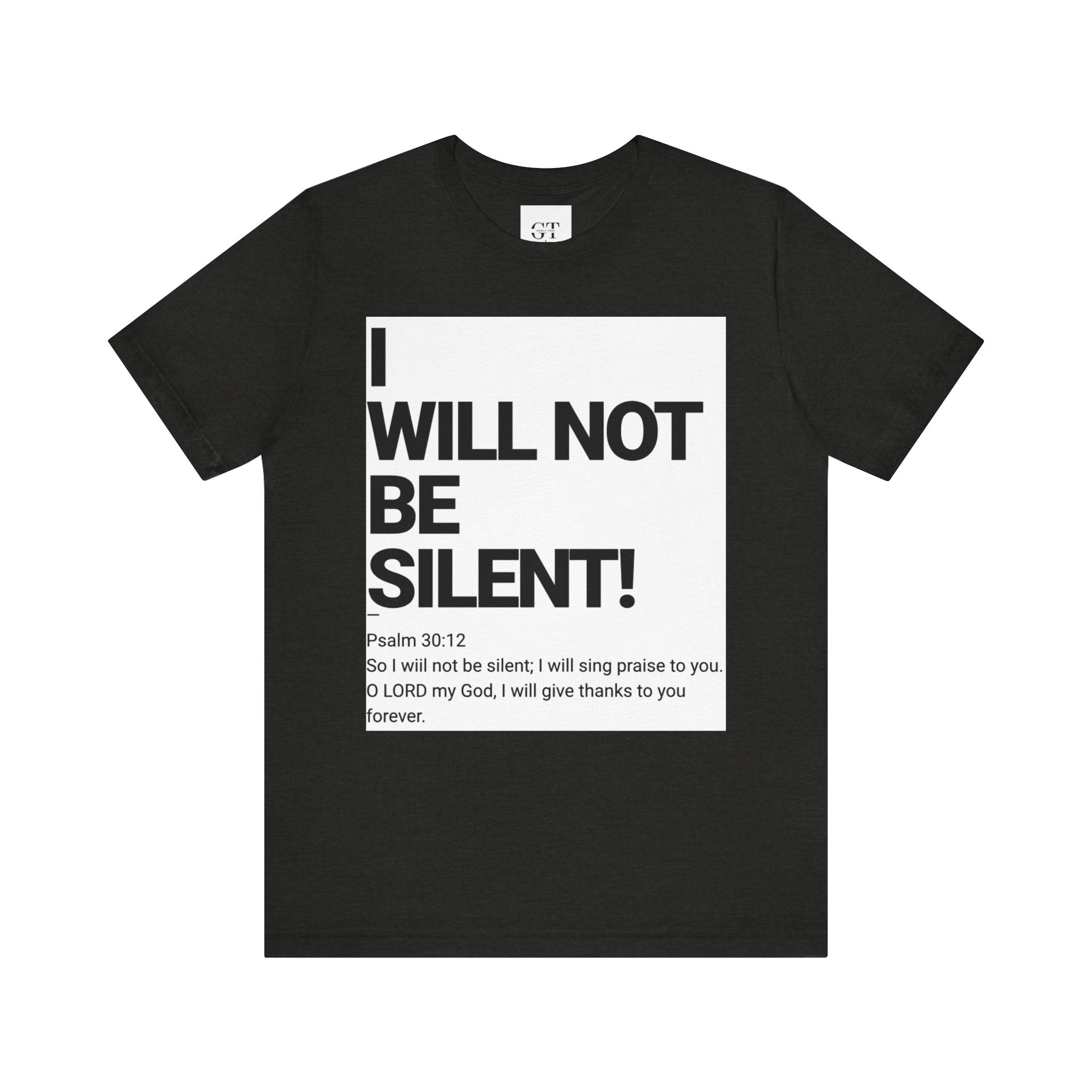 I WILL NOT BE SILENT T-Shirt | Psalm 30:12 Text Tee