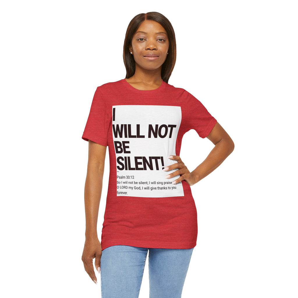 I WILL NOT BE SILENT T-Shirt | Psalm 30:12 Text Tee