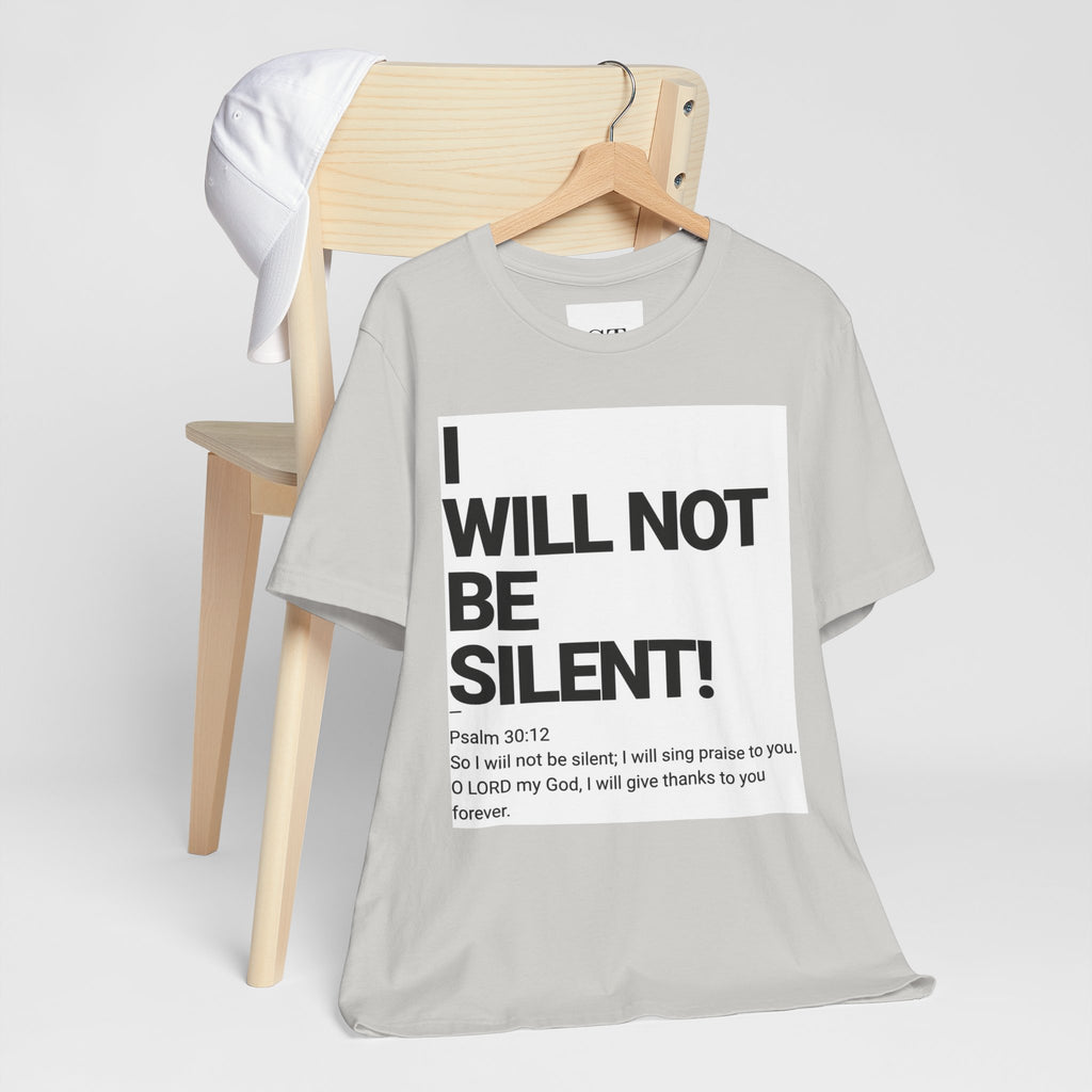 I WILL NOT BE SILENT T-Shirt | Psalm 30:12 Text Tee