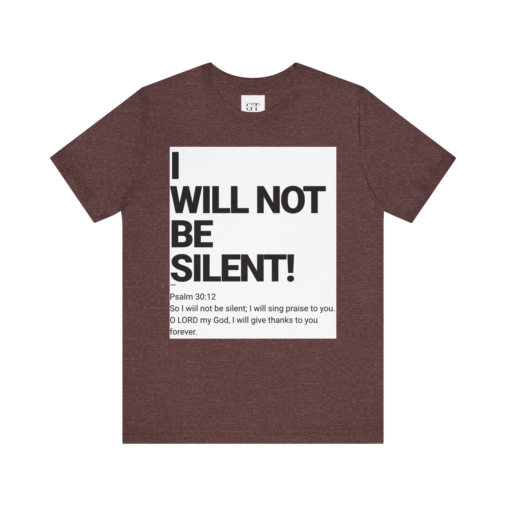 I WILL NOT BE SILENT T-Shirt | Psalm 30:12 Text Tee