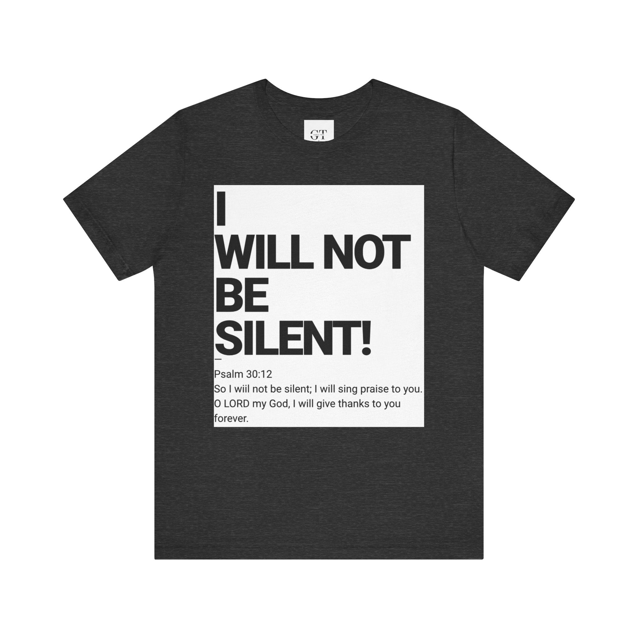 I WILL NOT BE SILENT T-Shirt | Psalm 30:12 Text Tee