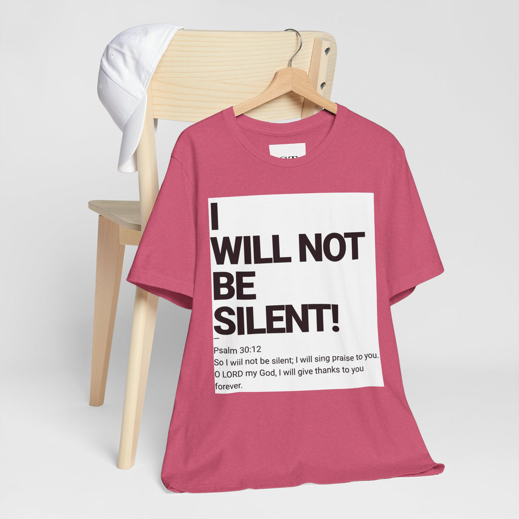 I WILL NOT BE SILENT T-Shirt | Psalm 30:12 Text Tee