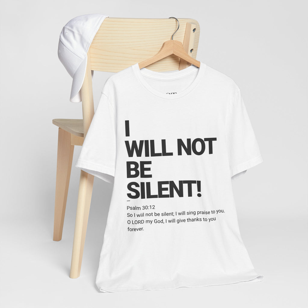 I WILL NOT BE SILENT T-Shirt | Psalm 30:12 Text Tee