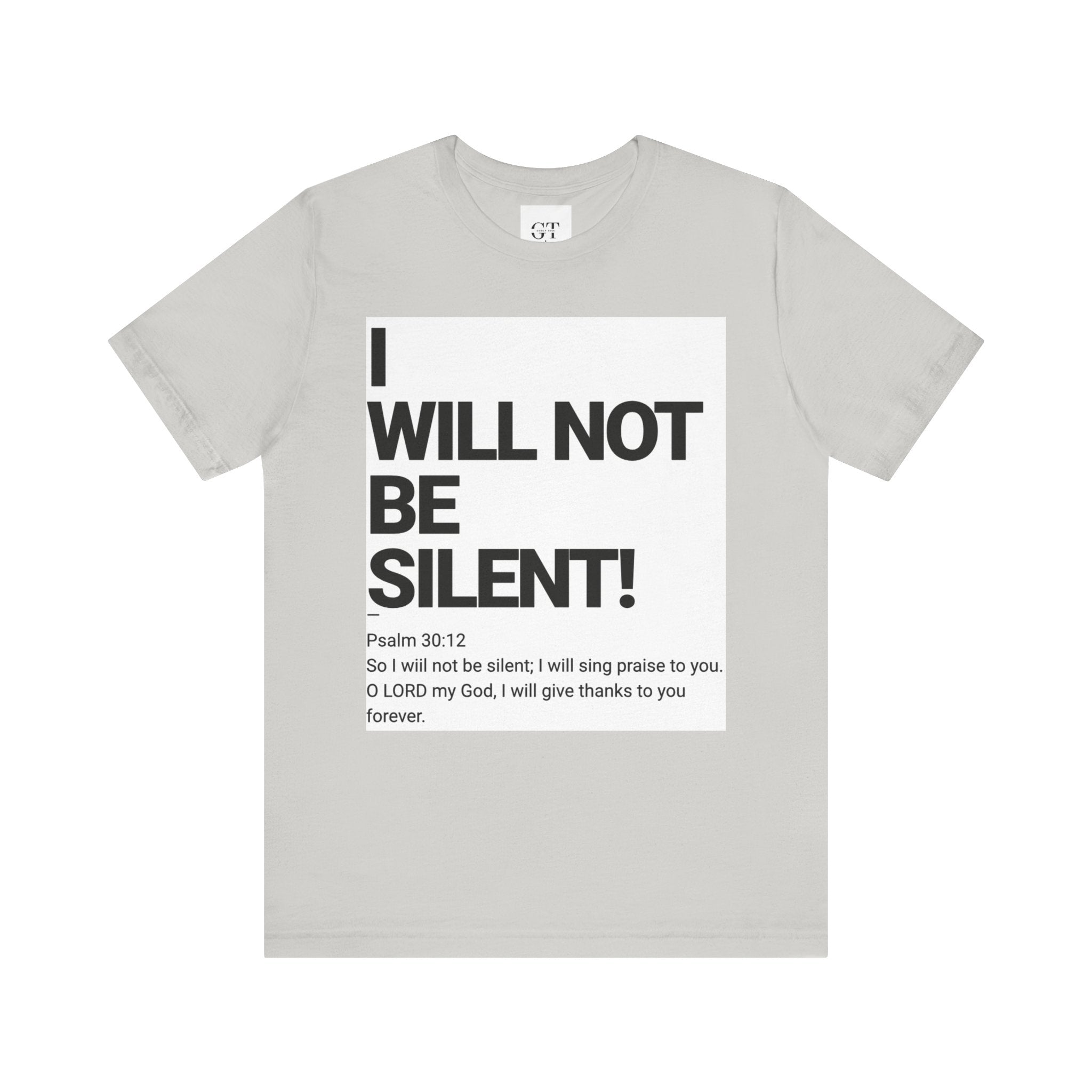 I WILL NOT BE SILENT T-Shirt | Psalm 30:12 Text Tee