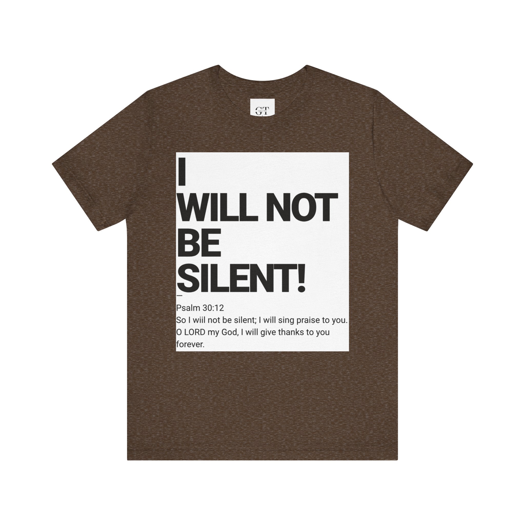 I WILL NOT BE SILENT T-Shirt | Psalm 30:12 Text Tee