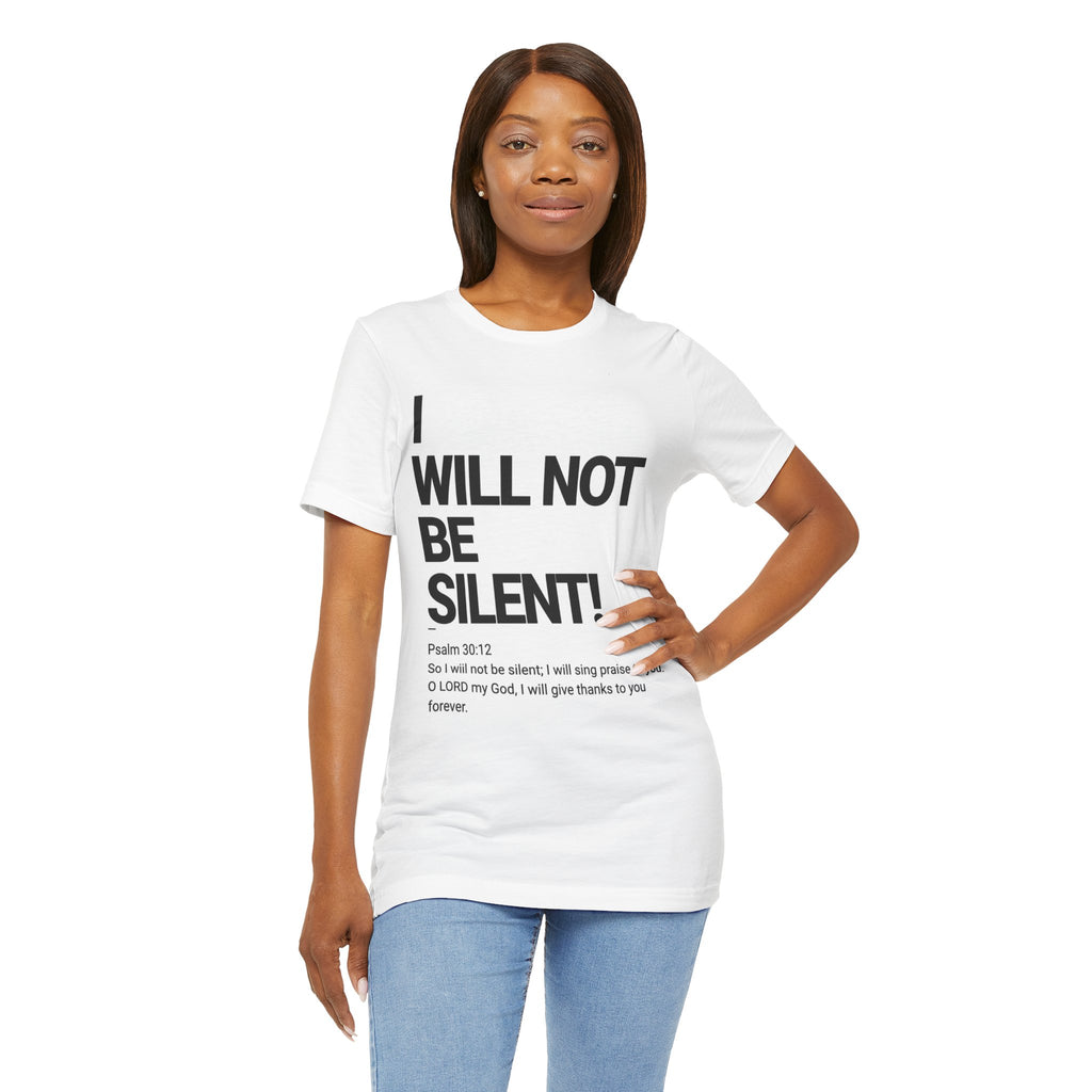 I WILL NOT BE SILENT T-Shirt | Psalm 30:12 Text Tee