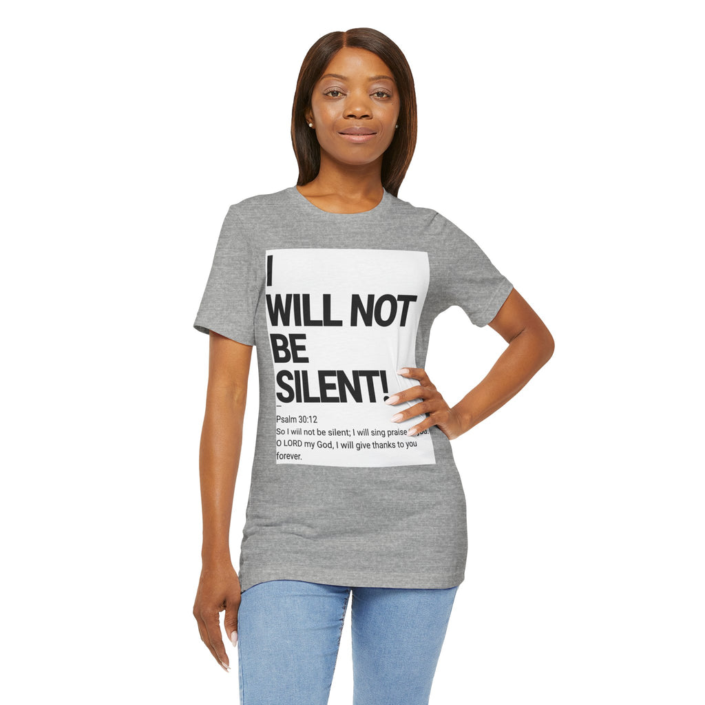 I WILL NOT BE SILENT T-Shirt | Psalm 30:12 Text Tee