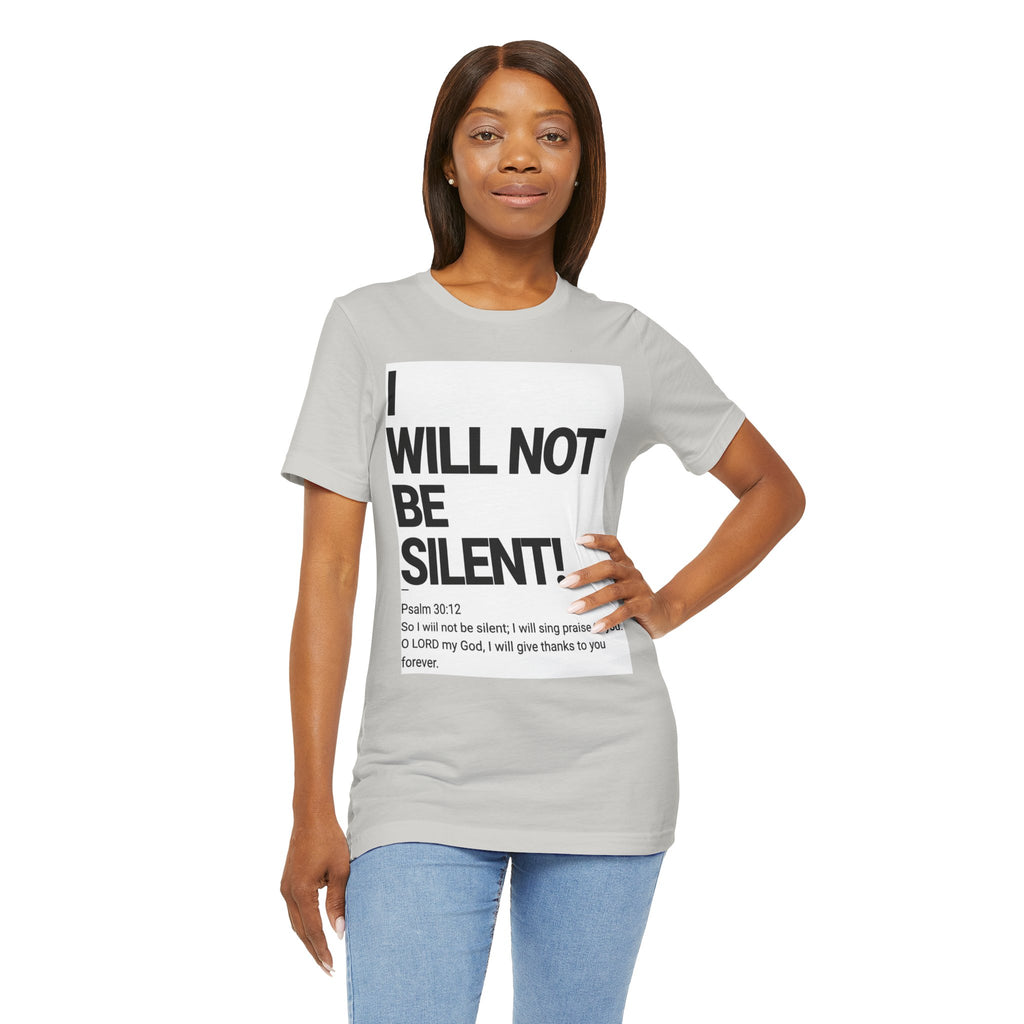 I WILL NOT BE SILENT T-Shirt | Psalm 30:12 Text Tee